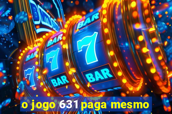 o jogo 631 paga mesmo